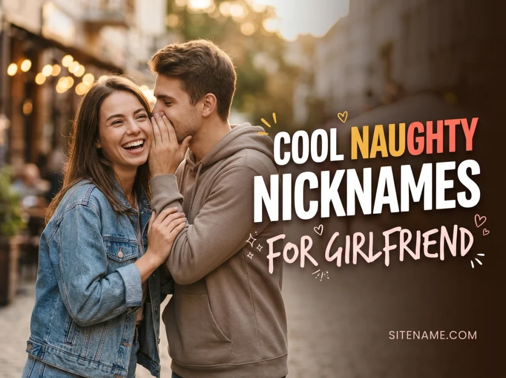 Cool Naughty Nicknames For Girlfriend